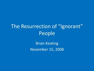 The Resurrection of “Ignorant” People