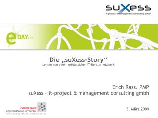Die „ suXess-Story “ Lernen von einem erfolgreichen IT-Beraternetzwerk