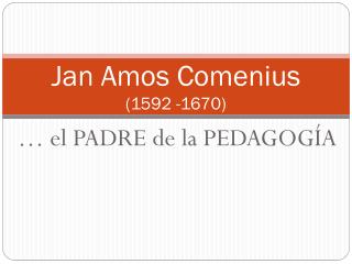 Jan Amos Comenius (1592 -1670)