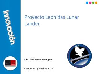 Proyecto Leónidas Lunar Lander Ldo. Raúl Torres Berenguer Campus Party Valencia 2010.