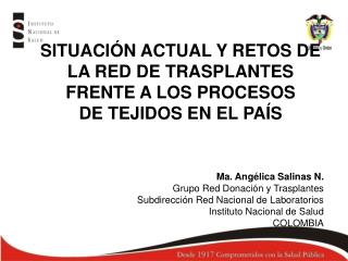 Ma. Angélica Salinas N. Grupo Red Donación y Trasplantes Subdirección Red Nacional de Laboratorios