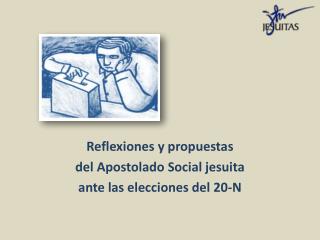 Reflexiones y propuestas del Apostolado Social jesuita ante las elecciones del 20-N