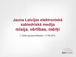 Jauna Latvijas elektroniskā sabiedriskā medija misija, vērtības, mērķi