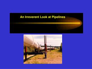An Irreverent Look at Pipelines