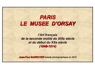 PARIS LE MUSEE D’ORSAY l’Art français de la seconde moitié du XIXe siècle