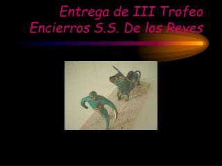 Entrega de III Trofeo Encierros S.S. De los Reyes
