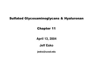 Sulfated Glycosaminoglycans & Hyaluronan Chapter 11 April 13, 2004 Jeff Esko jesko@ucsd