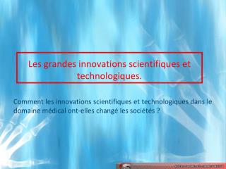 Les grandes innovations scientifiques et technologiques.