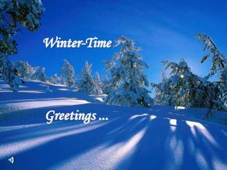 Winter-Time Greetings ...