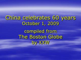 China celebrates 60 years October 1, 2009 compiled from The Boston Globe by XXW