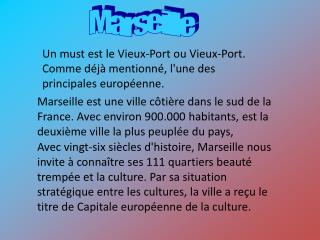 Un must est le Vieux-Port ou Vieux-Port. Comme déjà mentionné, l'une des principales européenne.