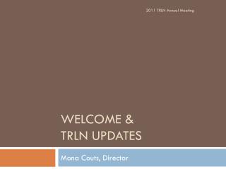 Welcome &amp; TRLN updates
