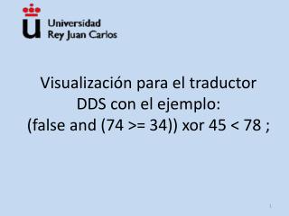 Visualización para el traductor DDS con el ejemplo: (false and (74 &gt;= 34)) xor 45 &lt; 78 ;