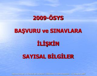 2009-ÖSYS BAŞVURU ve SINAVLARA İLİŞKİN SAYISAL BİLGİLER