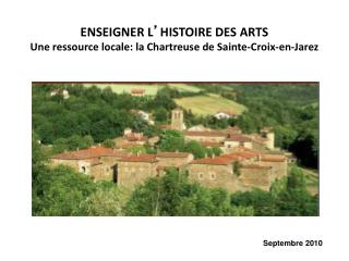 ENSEIGNER L ’ HISTOIRE DES ARTS Une ressource locale: la Chartreuse de Sainte-Croix-en-Jarez