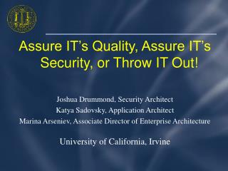 Assure IT’s Quality, Assure IT’s Security, or Throw IT Out! Joshua Drummond, Security Architect