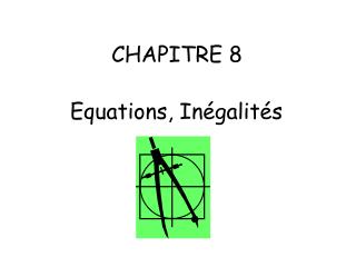 CHAPITRE 8	 Equations, Inégalités