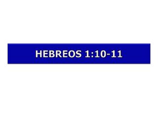 HEBREOS 1:10-11
