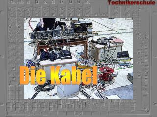 Die Kabel