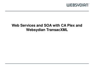 Web Services and SOA with CA Plex and Websydian TransacXML