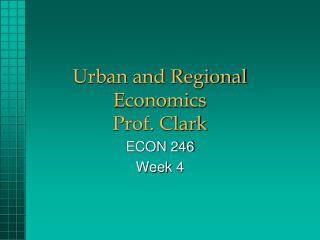 Urban and Regional Economics Prof. Clark