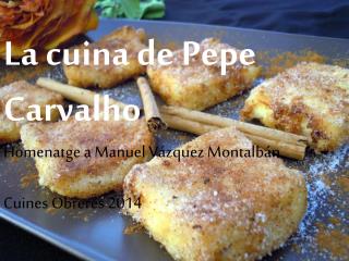 La cuina de Pepe Carvalho Homenatge a Manuel Vázquez Montalbán Cuines Obreres 2014