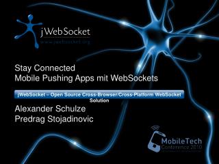 Stay Connected Mobile Pushing Apps mit WebSockets Alexander Schulze Predrag Stojadinovic