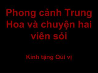 Phong cảnh Trung Hoa và chuyện hai viên sỏi Kính tặng Qúi vị