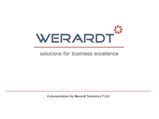 A presentation by Werardt Systemss P Ltd