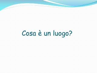 Cosa è un luogo?