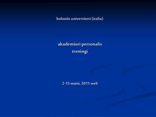 B boloniis universiteti (italia) akademiuri personalis treningi 2-15 maisi, 2011 weli