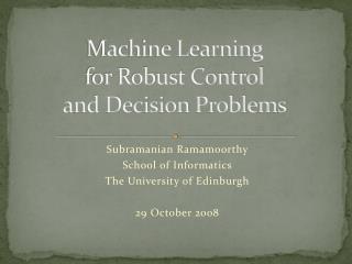 Machine Learning for Robust Control and Decision Problems