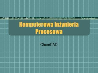 Komputerowa Inżynieria Procesowa