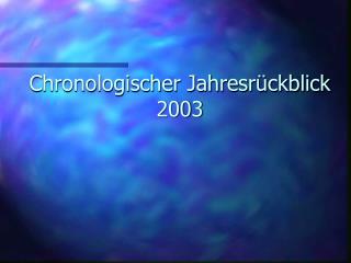 Chronologischer Jahresrückblick 2003