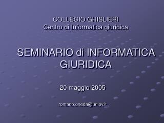COLLEGIO GHISLIERI Centro di Informatica giuridica SEMINARIO di INFORMATICA GIURIDICA