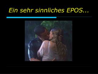 Ein sehr sinnliches EPOS...