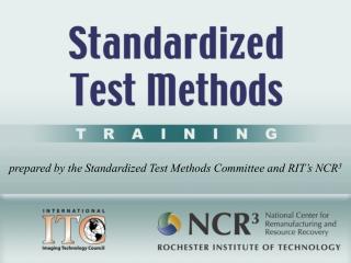 prepared by the Standardized Test Methods Committee and RIT’s NCR 3