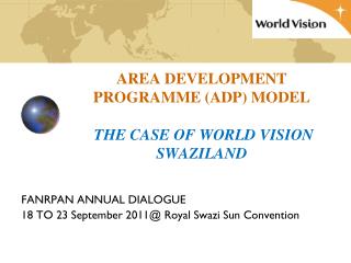 AREA DEVELOPMENT PROGRAMME (ADP) MODEL THE CASE OF WORLD VISION SWAZILAND