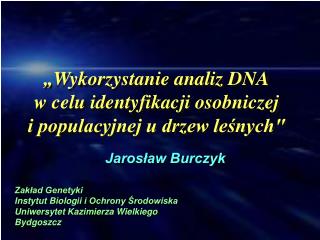 „Wykorzystanie analiz DNA w celu identyfikacji osobniczej i populacyjnej u drzew leśnych&quot;