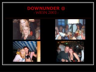 DOWNUNDER @ - WIESN 2003 -