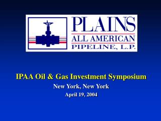 IPAA Oil &amp; Gas Investment Symposium New York, New York April 19, 2004