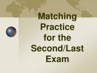Matching Practice for the Second/Last Exam