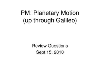 PM: Planetary Motion (up through Galileo)