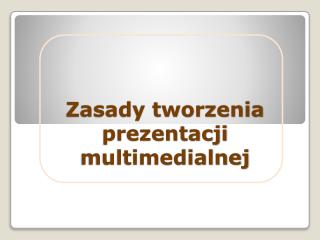 Zasady tworzenia prezentacji multimedialnej
