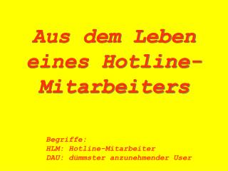 Aus dem Leben eines Hotline-Mitarbeiters