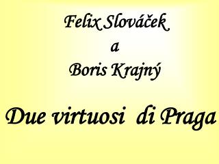 Felix Slováček a Boris Krajný