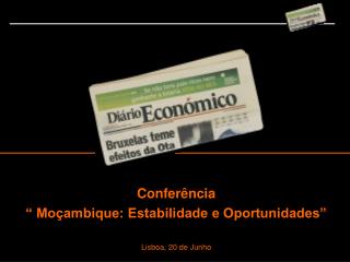 Conferência “ Moçambique: Estabilidade e Oportunidades” Lisboa, 20 de Junho