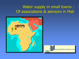 Water supply in small towns : Of associations &amp; advisors in Mali