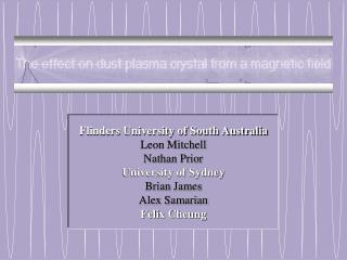 Flinders University of South Australia Leon Mitchell Nathan Prior University of Sydney Brian James