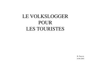 LE VOLKSLOGGER POUR LES TOURISTES